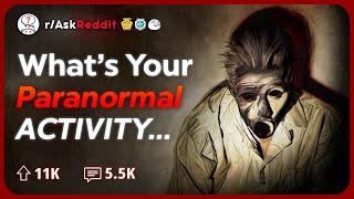 What Creepy Paranormal Activity Have You Witnessed? | Reddit Stories