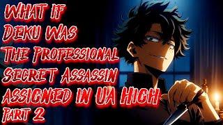 What if Deku was The Professional Secret Assassin assigned in UA High Part 2 | @ancalagonintheblack