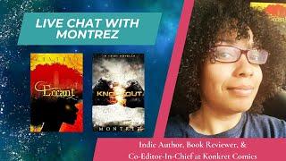 Live Chat With Montrez - Indie Author/Reviewer and Co-Editor-In-Chief at Konkret Comics