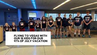 FLYING TO VEGAS WITH OUR 12 KIDS FOR OUR 4th OF JULY VACATION