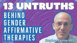 Dr. Stephen Levine: 13 Untruths Behind Gender Affirmative Therapies for Kids