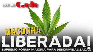 Live do Conde! Maconha liberada! Supremo forma maioria para descrimanização