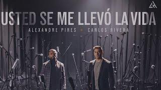 Carlos Rivera, Alexandre Pires - Usted Se Me Llevó la Vida (Letra)