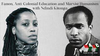 Fanon, Anti-Colonial Education and Marxist-Humanism with Ndindi Kitonga