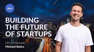 Michael Batko on Scaling Startmate and Shaping Startup Futures