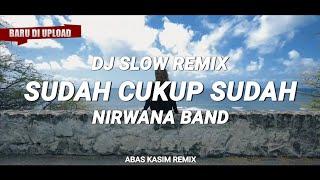 Dj Slow Remix !!! Sudah Cukup Sudah - Nirwana Band | Abas Kasim Remix