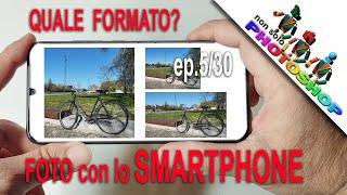 Foto con smartphone quale formato utilizzare,  come fotografare con lo smartphone, ep. 5/30,