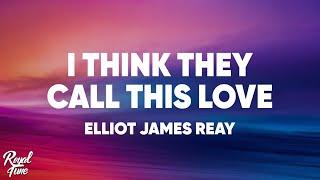 Elliot James Reay - I Think They Call This Love (Lyrics)