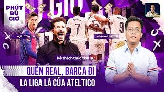 PHÚT BÙ GIỜ | BARCA VÀ REAL MẠNH ĐẤY, NHƯNG HÃY NÉP VÀO VÌ ... ATLETICO ĐÃ TỚI