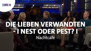 Die lieben Verwandten - Nest oder Pest? | SWR Nachtcafé