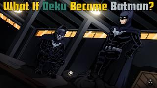 What If Deku Was Batman? (Part 3)