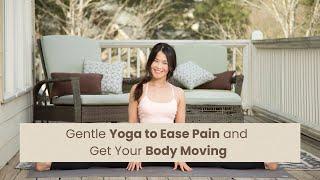 Gentle Yoga to Ease Pain and Get Your Body Moving