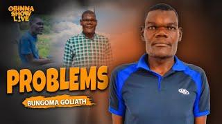 OBINNA SHOW LIVE: PROBLEMS - BUNGOMA GOLIATH