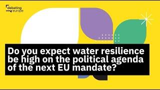 Do you expect water resilience be high on the political agenda of the next EU mandate?