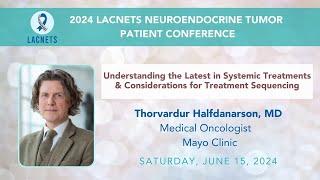 "Understanding the Latest in Systemic Treatments" with Dr. Halfdanarson •  2024 Patient Conference