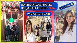 BATIHAN VADI HOTEL, KUŞADASI. WHAT'S GOING ON WHY ITS TOO CROWDED?!  @FilTurkVlog