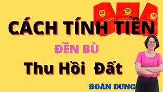 Cách tính tiền đền bù đất bị thu hồi đơn giản dễ hiểu|Đoàn Dung