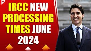 Canada Immigration : New IRCC Processing Times June 2024 | Canada PR