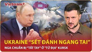 Thời sự Quốc tế: Ukraine nhận tin “sét đánh ngang tai”; Nga “tất tay” ở "tử địa" Kursk