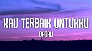 Kau Terbaik Untukku - Dadali (Lyrics)