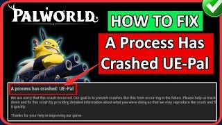 How To Fix Palworld A Process Has Crashed UE-Pal/Unreal Engine Crash Error