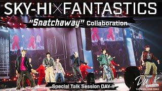 #14 (D.U.N.K.) SKY-HI×FANTASTICS 「Snatchaway」