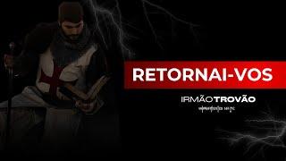 RETORNAI-VOS | IRMÃO TROVÃO