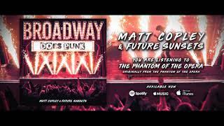 Phantom of the Opera - BROADWAY DOES PUNK (Matt Copley & Future Sunsets Cover)