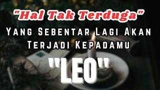 LEO  Hal Tak Terduga Yang Sebentar Lagi Akan Terjadi Kepadamu