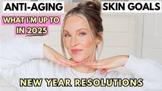 2025 ANTI-AGING SKINCARE GOALS | NEW YEAR RESOLUTIONS FOR MORE YOUTHFUL LOOKING SKIN!