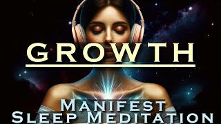 GROWTH ~ The Secret of Life ~ Manifest Sleep Meditation