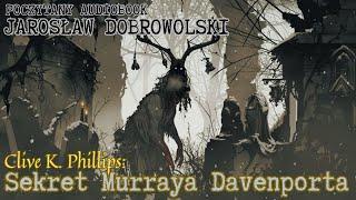 Jarosław Dobrowolski - Clive K. Phillips: Sekret Murraya Davenporta | Poczytany audiobook