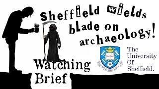 Sheffield University Threatens to Slash Archaeology! - WB 20th May 2021