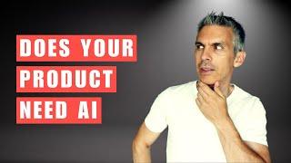 Does Your Product Need AI