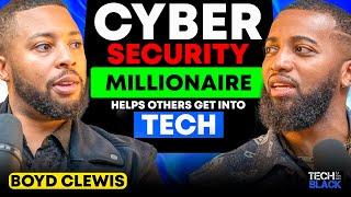 This Cybersecurity Multimillionaire Helps Others Get Into Tech! Boyd Clewis