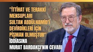 "İttihat Ve Terakki Mensupları Sultan Abdülhamid'i Devirdikleri İçin Pişman Olmuştur.." İddiası