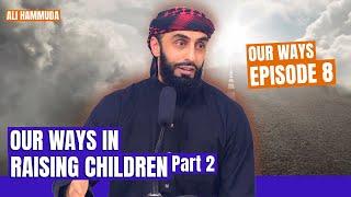 Our Ways in Raising Children Pt.2 | Episode 8 | Our Ways - A series with Ali Hammuda