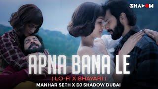 Apna Bana Le (Lo-Fi x Shayari) | Manhar Seth x DJ Shadow Dubai | Monsoon Special | Bhediya |