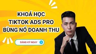 Khoá Học Quảng Cáo TikTok Ads Pro - Quảng Cáo TikTok Hiệu Quả - Lê Duy Hiệp