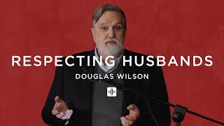 Respecting Husbands – Douglas Wilson | Marriage Seminar