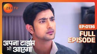 Apna Time Bhi Aayega | Ep.136 | Veer ने क्यों काटी Rani की बात? | Full Episode | ZEE TV