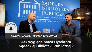 Jak wygląda praca Dyrektora Sądeckiej Biblioteki Publicznej? #inspirujeMY Marek Rylewicz
