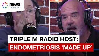 Triple M host says endometriosis is 'made up'