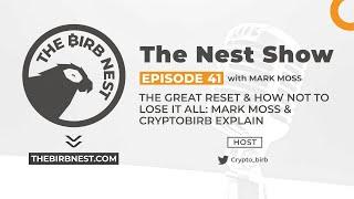 THE GREAT RESET & HOW NOT TO LOSE IT ALL: MARK MOSS & CRYPTOBIRB EXPLAIN | The Nest Show Episode 41