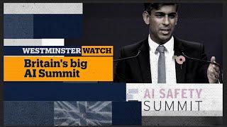 Westminster Watch: Britain’s big AI Summit