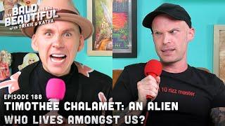 Timothée Chalamet: An Alien Who Lives Amongst Us? with Trixie and Katya | The Bald and the Beautiful