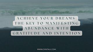 Achieve Your Dreams The Key to Manifesting Abundance with Gratitude and Intention