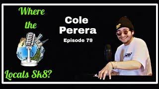 Cole Perera Where The Locals Sk8 Episode 79 (Skateboarding Podcast)