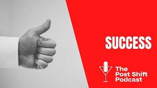 Post Shift Podcast #102 - Success