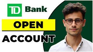 How to Open TD Bank Checking Account (Quick & Easy)